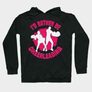 I'd Rather Be Cheerleading Cheerleader Girl Gift Hoodie